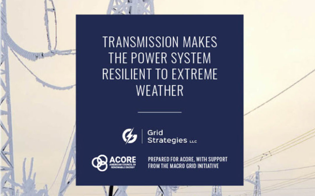 New Report from ACORE says Transmission Makes the Grid More Resilient to Extreme Weather